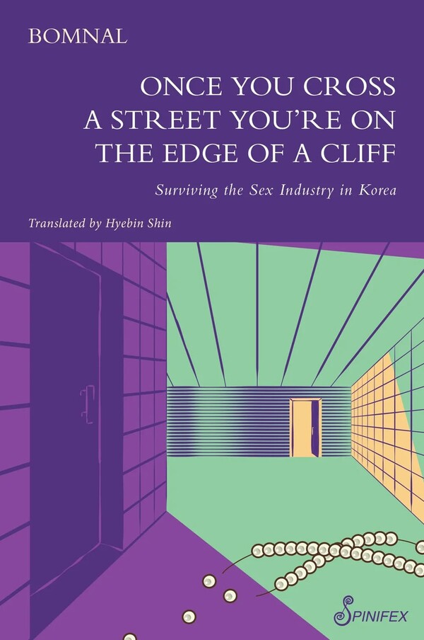 봄날 작가의 회고록 『길 하나 건너면 벼랑 끝』 영문판 『Once You Cross a Street You’re on the Edge of a Cliff: Surviving the Sex Industry in Korea』. ⓒSPINIFEX